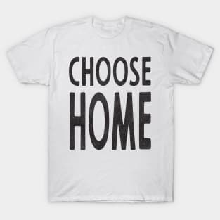 Choose Home T-Shirt